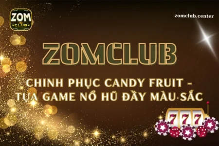 Chinh phục Candy Fruit tại Zomclub - Tựa game nổ hũ đầy màu sắc