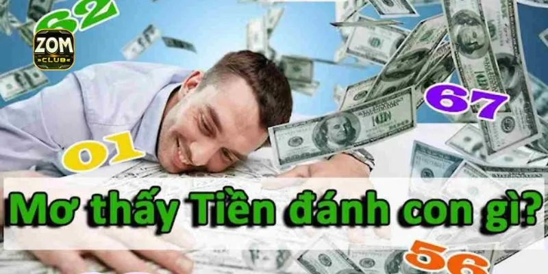 Zomclub giải mã mơ thấy tiền đánh con gì